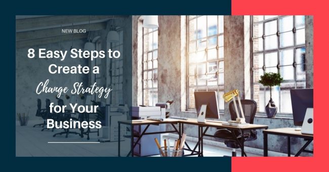 8 Easy Steps to Create a Change Strategy for Your Business