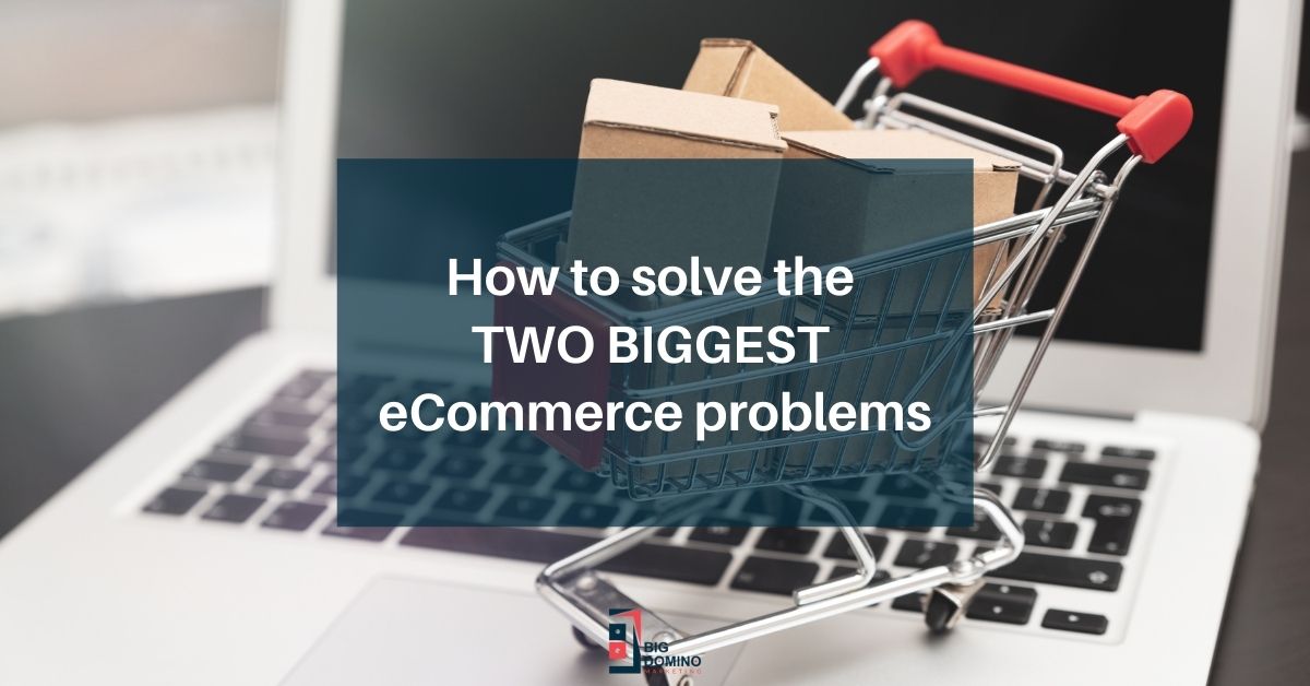 How to solve the two biggest eCommerce problems.