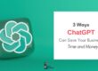 3 Ways ChatGPT Can Save Your Business Time and Money